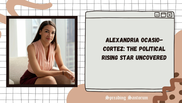  Alexandria Ocasio-Cortez: The Political Rising Star Uncovered