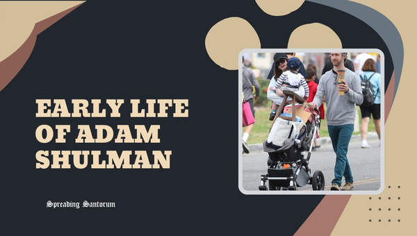 Early Life of Adam Shulman