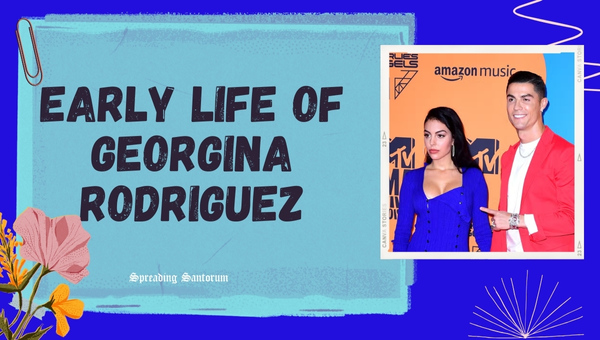 Early Life of Georgina Rodriguez