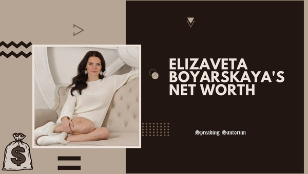 Elizaveta Boyarskaya's Net Worth