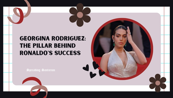  Georgina Rodriguez: The Pillar Behind Ronaldo’s Success