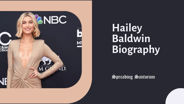  Hailey Baldwin Biography: A Snapshot of Bieber’s Better Half