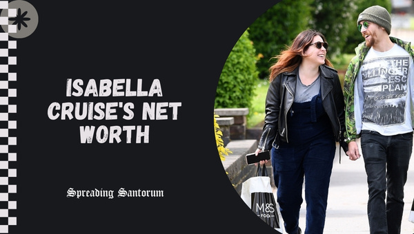 Isabella Cruise's Net Worth
