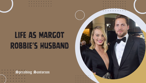 Life as Margot Robbie's Husband