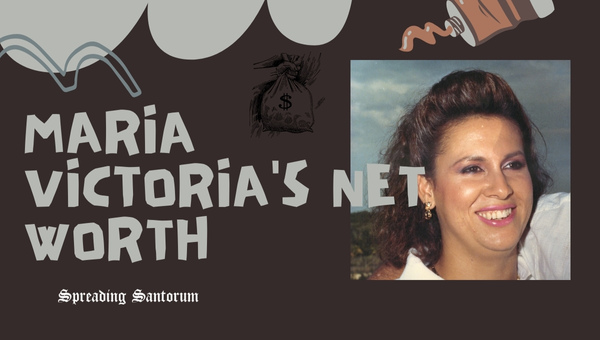 Maria Victoria's Net Worth