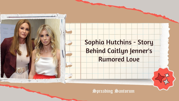  Sophia Hutchins – Story Behind Caitlyn Jenner’s Rumored Love