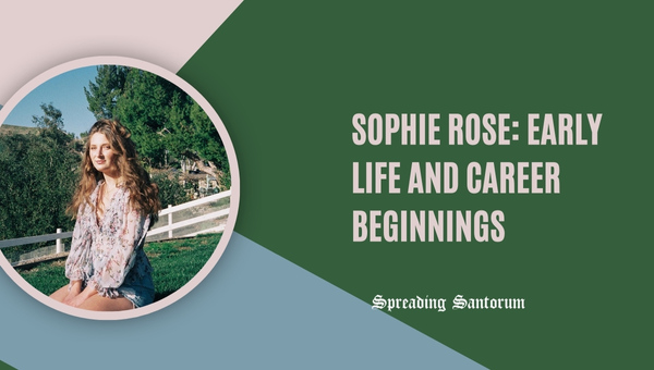 Sophie Rose: Early Life and Career Beginnings