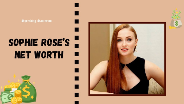 Sophie Rose’s Net Worth
