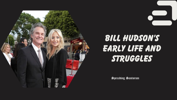 Bill Hudson’s Early Life and Struggles