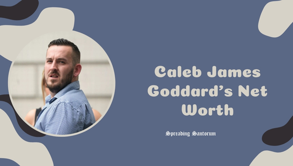 Caleb James Goddard's Net Worth