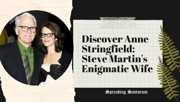  Discover Anne Stringfield: Steve Martin’s Enigmatic Wife