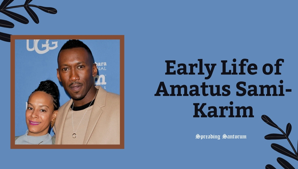 Early Life of Amatus Sami-Karim