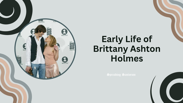 Early Life of Brittany Ashton Holmes