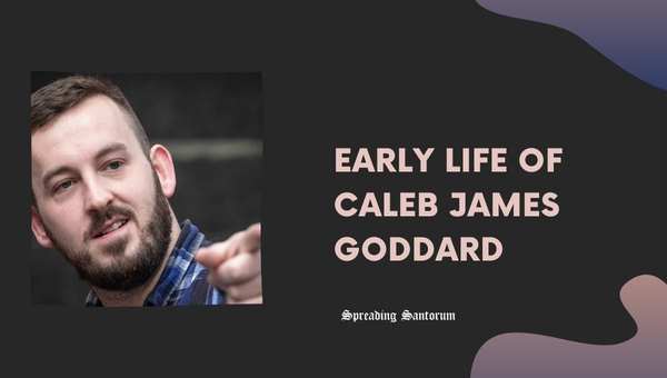 Early Life of Caleb James Goddard
