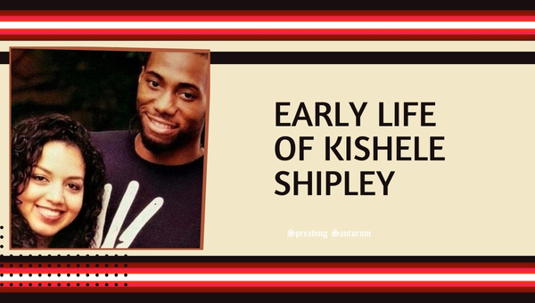 Early Life of Kishele Shipley