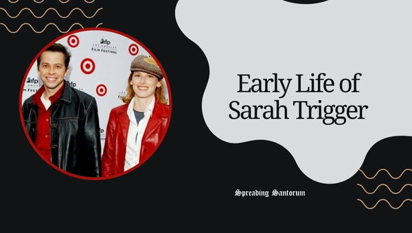 Early Life of Sarah Trigger