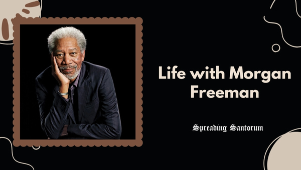 Life with Morgan Freeman