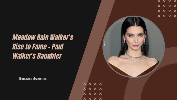  Meadow Rain Walker’s Rise to Fame – Paul Walker’s Daughter