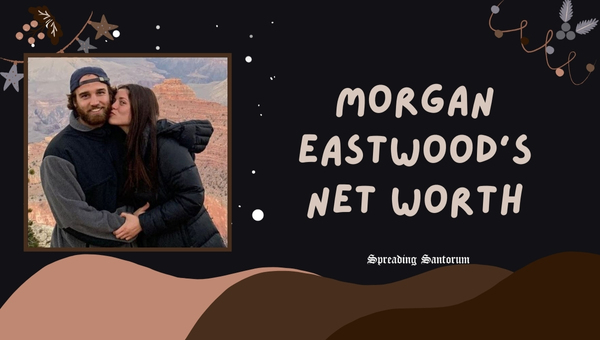 Morgan Eastwood's Net Worth