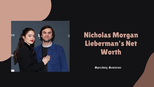 Nicholas Morgan Lieberman's Net Worth