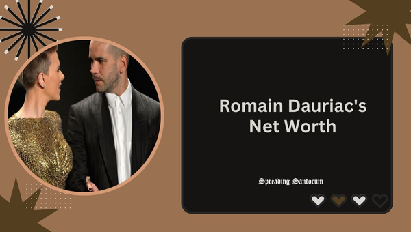 Romain Dauriac's Net Worth