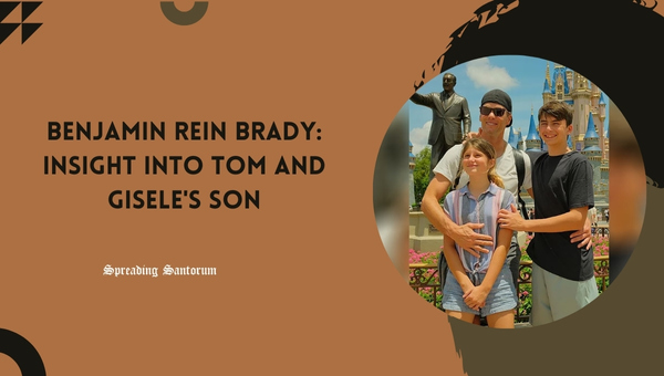  Benjamin Rein Brady: Insight into Tom and Gisele’s Son