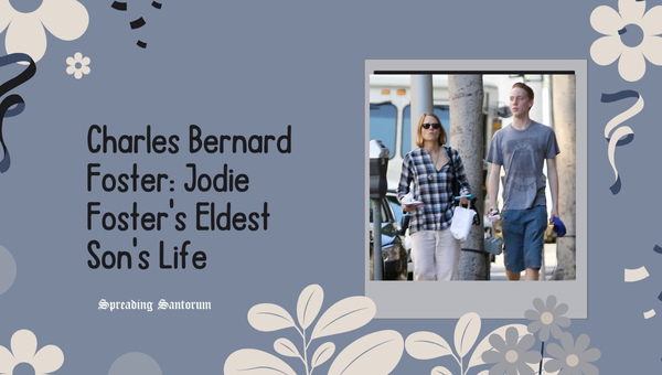 Charles Bernard Foster: Jodie Foster's Eldest Son's Life