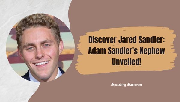  Discover Jared Sandler: Adam Sandler’s Nephew Unveiled!