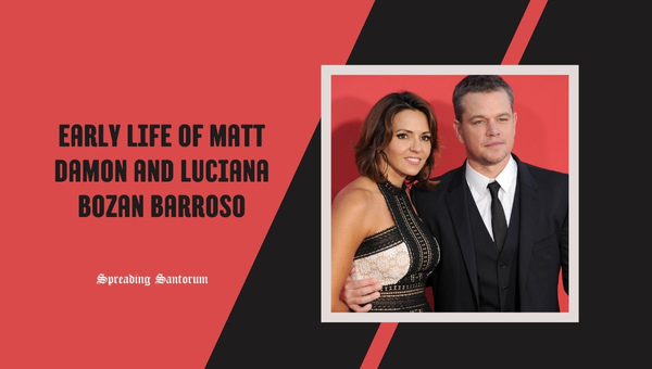 Early Life of Matt Damon and Luciana Bozan Barroso