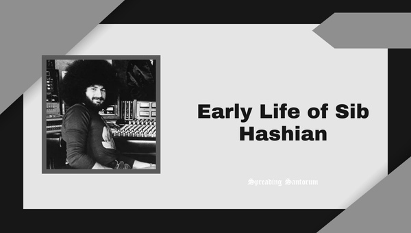 Early Life of Sib Hashian