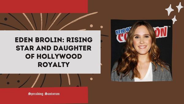  Eden Brolin: Rising Star and Daughter of Hollywood Royalty