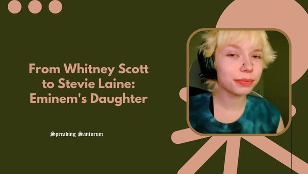  From Whitney Scott to Stevie Laine: Eminem’s Daughter