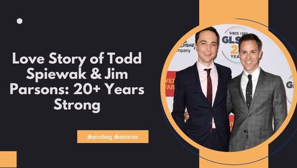  Love Story of Todd Spiewak & Jim Parsons: 20+ Years Strong