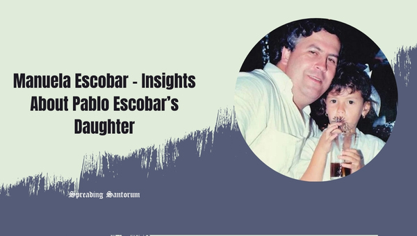  Manuela Escobar – Insights About Pablo Escobar’s Daughter