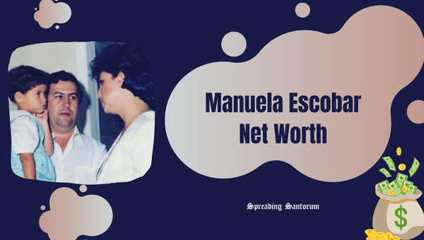 Manuela Escobar Net Worth