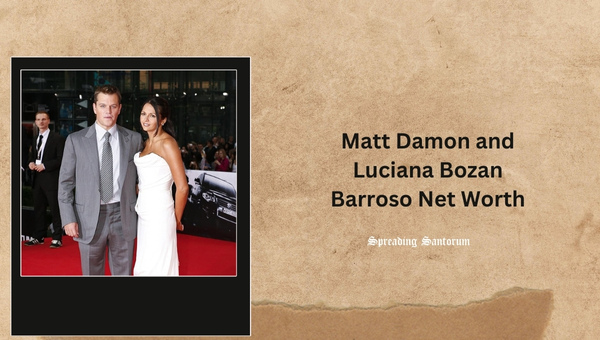 Matt Damon and Luciana Bozan Barroso Net Worth