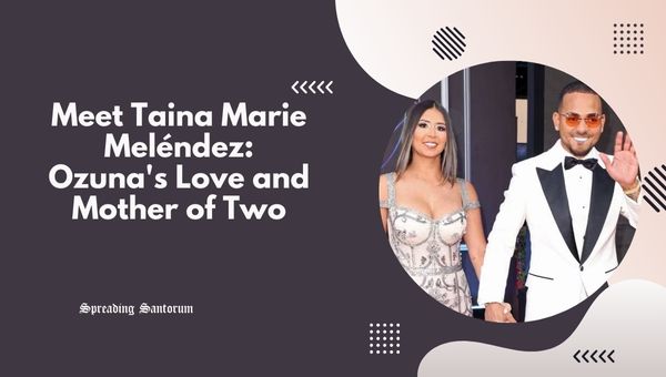  Meet Taina Marie Meléndez: Ozuna’s Love and Mother of Two