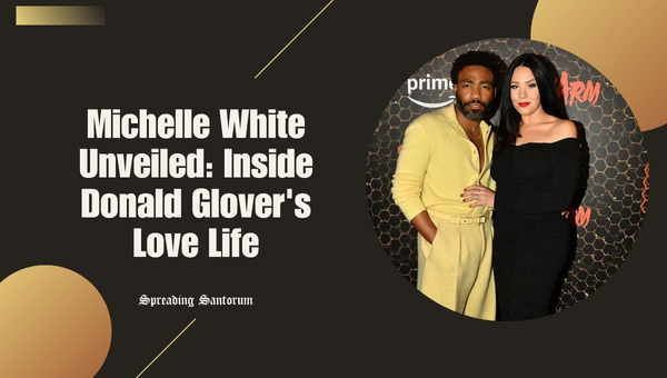  Michelle White Unveiled: Inside Donald Glover’s Love Life