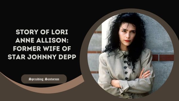  Story of Lori Anne Allison: Former Wife of Star Johnny Depp