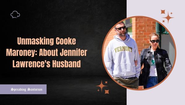  Unmasking Cooke Maroney: About Jennifer Lawrence’s Husband