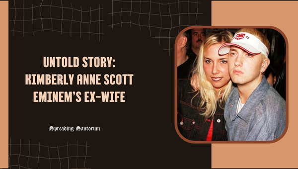 Untold Story: Kimberly Anne Scott, Eminem’s Ex-Wife