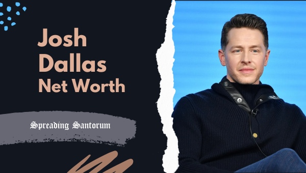  Josh Dallas Net Worth: Insights into his Financial Success