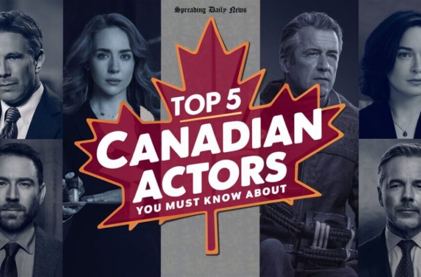  Top 5 Canadian Actors You Must Know About