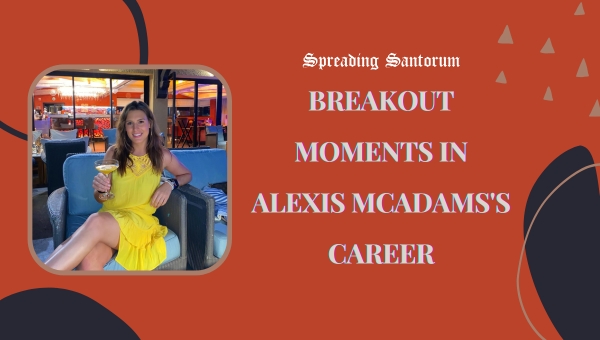 Breakout Moments in Alexis McAdams's Career