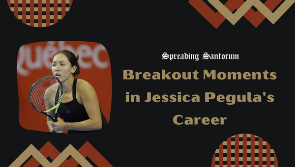 Breakout Moments in Jessica Pegula's Career