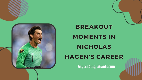 Breakout Moments in Nicholas Hagen's Career