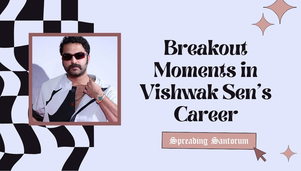 Breakout Moments in Vishwak Sen's Career