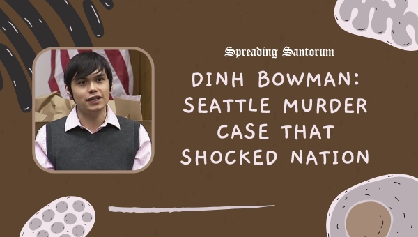  Dinh Bowman: Seattle Murder Case That Shocked Nation