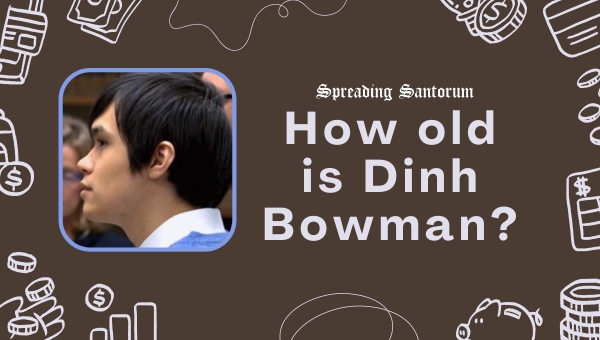 How old is Dinh Bowman?