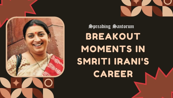 Breakout Moments in Smriti Irani's Career